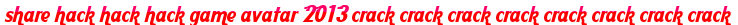 share hack hack hack game avatar 2013 crack crack crack crack crack crack crack crack moi